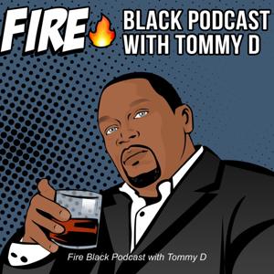 Fire Black Podcast with Tommy D