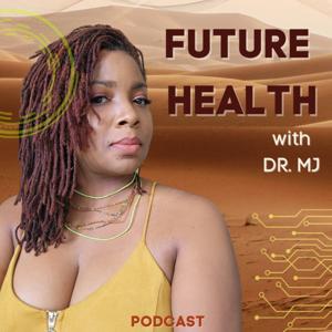 Future Health with Dr. MJ