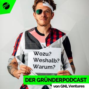 Wozu? Weshalb? Warum? - Der Gründerpodcast von GNL Ventures