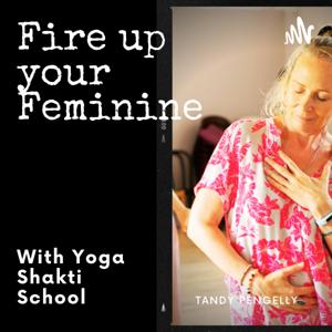 Fire Up Your Feminine with Yoga Shakti School