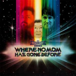 Where No Mom Has Gone Before by Night Shift Radio