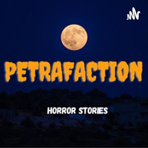 Petrafaction Horror Stories