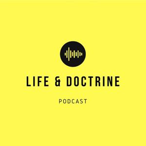 The Life & Doctrine Podcast