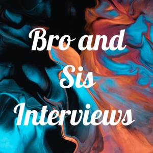 Bro and Sis Interviews