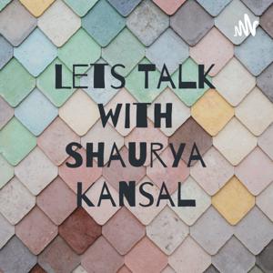 Lets Talk with Shaurya Kansal