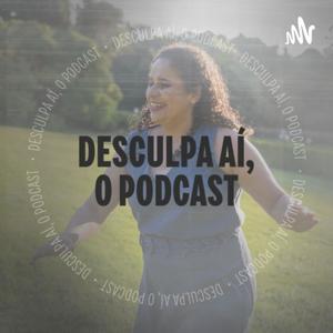 Desculpa aí, o Podcast