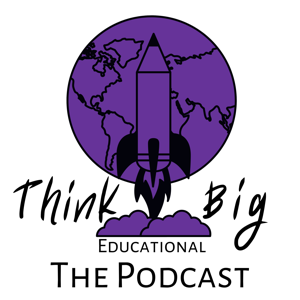 Think Big Educational Services Podcast