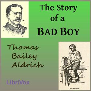 Story of a Bad Boy, The by Thomas Bailey Aldrich (1836 - 1907)