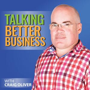 Talking Better Business with Craig Oliver