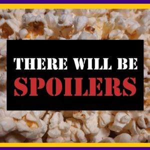 There Will Be Spoilers!