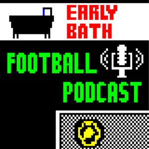 Early Bath Football Podcast