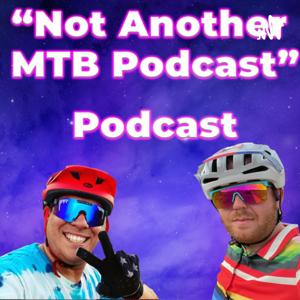 Not Another MTB Podcast