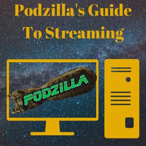 Podzilla's Guide To Streaming
