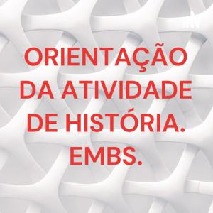 ORIENTAÇÃO DA ATIVIDADE DE HISTÓRIA. EMBS.