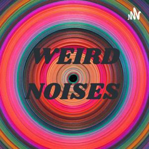 WEIRD NOISES