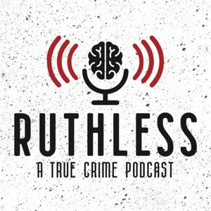 Ruthless: A True Crime Podcast