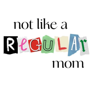 Not Like a Regular Mom