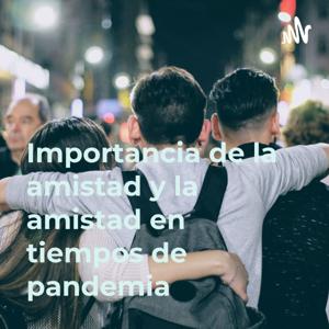 Importancia de la amistad y la amistad en tiempos de pandemia