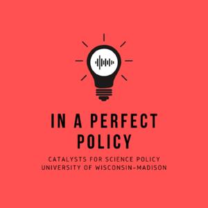 Catalysts for Science Policy's In a Perfect Policy