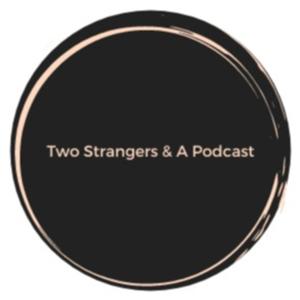 Two Strangers & A Podcast