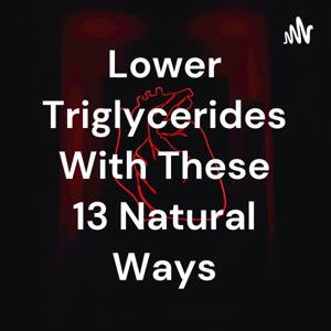 Lower Triglycerides With These 13 Natural Ways by Karimah