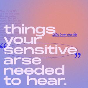 Things Your Sensitive Arse Needed to Hear