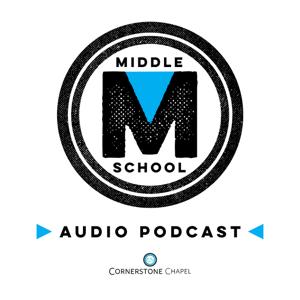 Cornerstone Chapel - Middle School Ministry Podcast