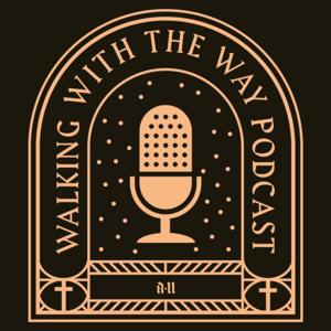 A2// Walking with the Way Podcast