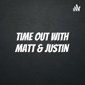 Time Out With Matt & Justin