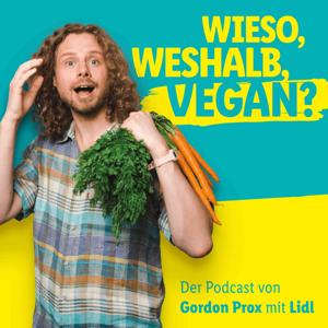 Wieso, weshalb, vegan? - Der Podcast von Gordon Prox mit Lidl by Lidl