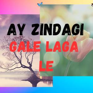 Ay Zindagi Gale Laga Le