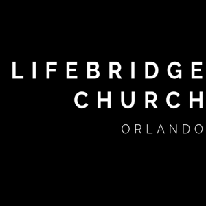 Lifebridge Church Orlando Podcast