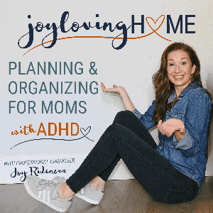 JOY LOVING HOME - SAHM, Productivity, Home Organization, Declutter, ADHD Mom, ADHD SAHM, ADHD Brain