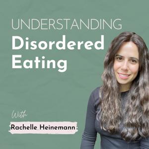 Understanding Disordered Eating: Eating Disorder Recovery and Body Image Healing by Rachelle Heinemann