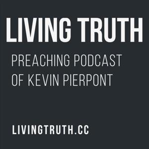 LivingTruth.cc Sermon Podcast of Kevin Pierpont by Kevin A. Pierpont