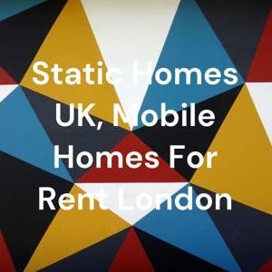 Static Homes UK, Mobile Homes For Rent London