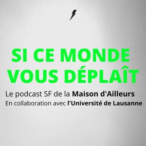 Si ce monde vous déplaît, le podcast SF de la Maison d’Ailleurs