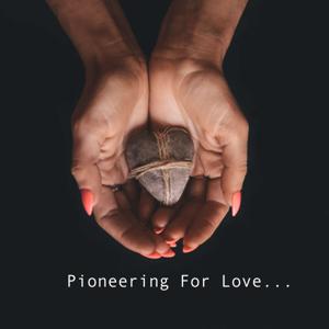 Pioneering For Love