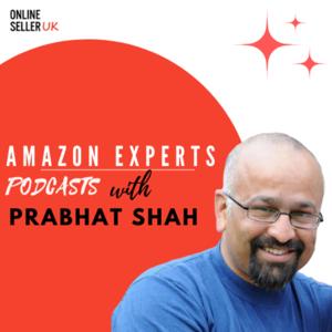 Online Seller UK - Podcasts for Amazon Sellers by PRABHAT SHAH