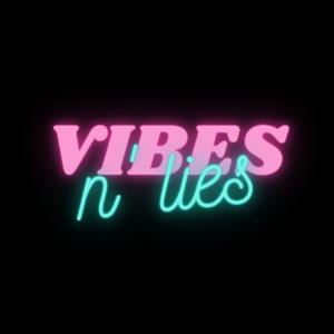 Vibes n’ lies