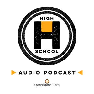 Cornerstone Chapel - High School Ministry Podcast
