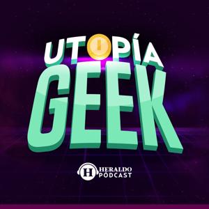 Utopía Geek by Heraldo Podcast