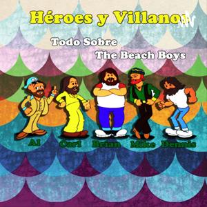 Héroes y Villanos Todo Sobre The Beach Boys