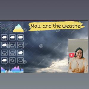 Malu and the weather.