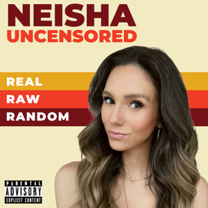 NEISHA UNCENSORED