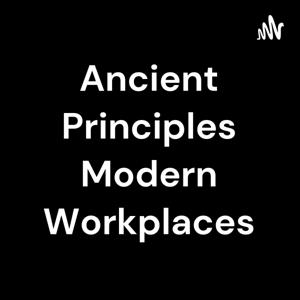 Ancient Principles Modern Workplaces