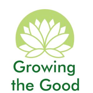 Growing the Good - The Mindful Podcast