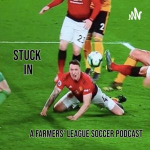 Stuck In: A Farmers' League Soccer Podcast