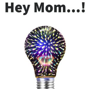 Hey Mom...!