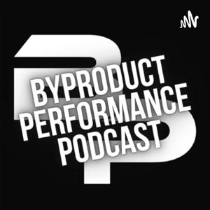 Byproduct Performance Podcast